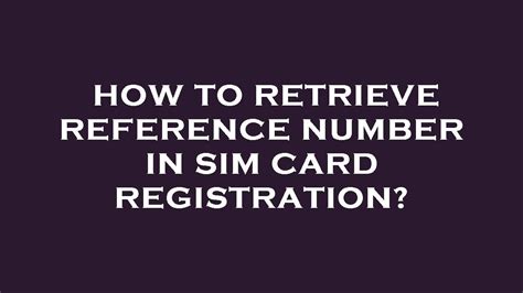 How To Retrieve Your Reference/Registration Number  .